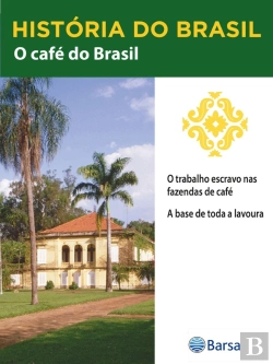 Bertrand.pt - História Do Brasil - Livro Ii - O Café Do Brasil O Trabalho Escravo Nas Fazendas De Café