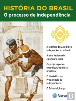 Bertrand.pt - História Do Brasil - Livro Ii - O Processo De Independência A Regência De D. Pedro E A Independência Do Brasil