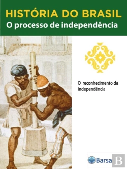 Bertrand.pt - História Do Brasil - Livro Ii - O Processo De Independência O Reconhecimento Da Independência
