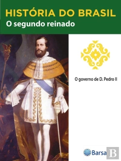 Bertrand.pt - História Do Brasil - Livro Ii - O Segundo Reinado O Governo De D. Pedro Ii