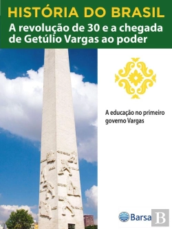 Bertrand.pt - História Do Brasil - Livro Iii - A Revolução De 30 E A Chegada De Getúlio Vargas Ao Poder A Educação No Primeiro Governo Vargas