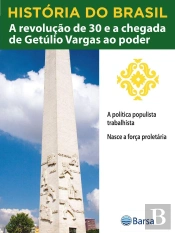 História Do Brasil - Livro Iii - A Revolução De 30 E A Chegada De Getúlio Vargas Ao Poder A Política Populista Trabalhista
