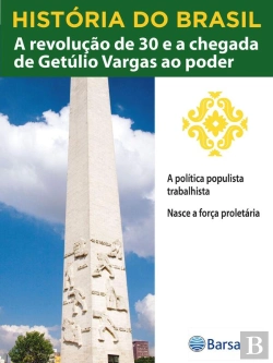 Bertrand.pt - História Do Brasil - Livro Iii - A Revolução De 30 E A Chegada De Getúlio Vargas Ao Poder A Política Populista Trabalhista