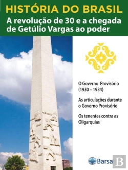 Bertrand.pt - História Do Brasil - Livro Iii - A Revolução De 30 E A Chegada De Getúlio Vargas Ao Poder O Governo Provisório (1930 – 1934)