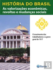 História Do Brasil - Livro Iii - As Valorizações Econômicas, Revoltas E Mudanças Sociais O Movimento Dos Trabalhadores E A Greve Geral De 1917