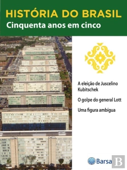Bertrand.pt - História Do Brasil - Livro Iii - Cinquenta Anos Em Cinco A Eleição De Juscelino Kubitschek