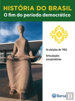 Bertrand.pt - História Do Brasil - Livro Iii - O Fim Do Período Democrático As Eleições De 1962