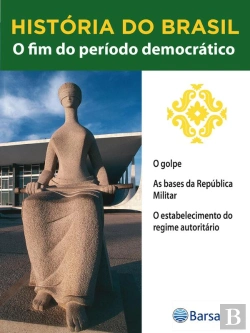 Bertrand.pt - História Do Brasil - Livro Iii - O Fim Do Período Democrático O Golpe