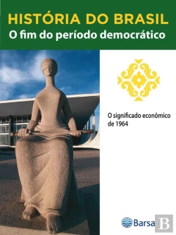 Bertrand.pt - História Do Brasil - Livro Iii - O Fim Do Período Democrático O Significado Econômico De 1964
