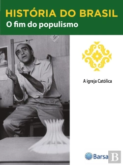 Bertrand.pt - História Do Brasil - Livro Iii - O Fim Do Populismo A Igreja Católica