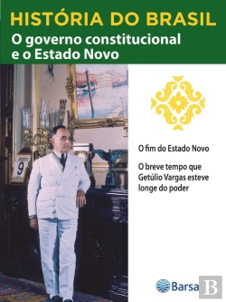 Bertrand.pt - História Do Brasil - Livro Iii - O Governo Constitucional E O Estado Novo O Fim Do Estado Novo