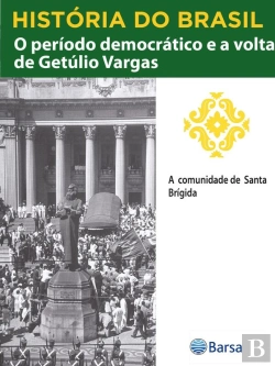 Bertrand.pt - História Do Brasil - Livro Iii - O Período Democrático E A Volta De Getúlio Vargas A Comunidade De Santa Brígida