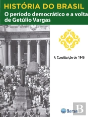 História Do Brasil - Livro Iii - O Período Democrático E A Volta De Getúlio Vargas A Constituição De 1946