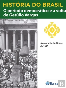Bertrand.pt - História Do Brasil - Livro Iii - O Período Democrático E A Volta De Getúlio Vargas A Economia Da Década De 1950