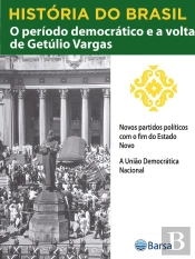 História Do Brasil - Livro Iii - O Período Democrático E A Volta De Getúlio Vargas Novos Partidos Políticos Com O Fim Do Estado Novo