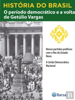 Bertrand.pt - História Do Brasil - Livro Iii - O Período Democrático E A Volta De Getúlio Vargas Novos Partidos Políticos Com O Fim Do Estado Novo