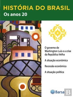Bertrand.pt - História Do Brasil - Livro Iii - Os Anos 20 O Governo De Washington Luís E A Crise Da República Velha