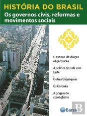 História Do Brasil - Livro Iii - Os Governos Civis, Reformas E Movimentos Sociais O Avanço Das Forças Oligárquicas