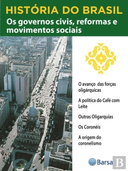 Bertrand.pt - História Do Brasil - Livro Iii - Os Governos Civis, Reformas E Movimentos Sociais O Avanço Das Forças Oligárquicas