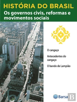 Bertrand.pt - História Do Brasil - Livro Iii - Os Governos Civis, Reformas E Movimentos Sociais O Cangaço