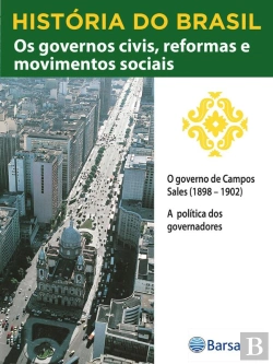 Bertrand.pt - História Do Brasil - Livro Iii - Os Governos Civis, Reformas E Movimentos Sociais O Governo De Campos Sales (1898 – 1902)