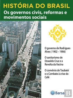 Bertrand.pt - História Do Brasil - Livro Iii - Os Governos Civis, Reformas E Movimentos Sociais O Governo De Rodrigues Alves (1902 – 1906)