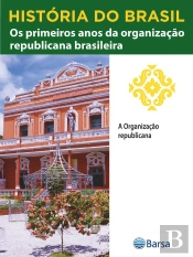 História Do Brasil - Livro Iii - Os Primeiros Anos Da Organização Republicana Brasileira A Organização Republicana