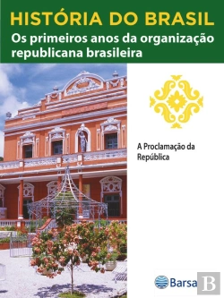 Bertrand.pt - História Do Brasil - Livro Iii - Os Primeiros Anos Da Organização Republicana Brasileira A Proclamação Da República