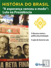 História Do Brasil - Livro Iv - A Esperança Venceu O Medo Lula Na Presidência O Discurso Contra A Política De Privatização