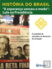 História Do Brasil - Livro Iv - A Esperança Venceu O Medo Lula Na Presidência O Escândalo Do Mensalão E As Denúncias De Corrupção