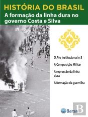 História Do Brasil - Livro Iv - A Formação Da Linha Dura No Governo Costa E Silva O Ato Institucional N 5