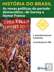 História Do Brasil - Livro Iv - As Novas Políticas Do Período Democrático De Sarney A Itamar Franco A Assembleia Nacional Constituinte