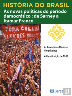 Bertrand.pt - História Do Brasil - Livro Iv - As Novas Políticas Do Período Democrático De Sarney A Itamar Franco A Assembleia Nacional Constituinte