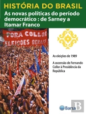 História Do Brasil - Livro Iv - As Novas Políticas Do Período Democrático De Sarney A Itamar Franco As Eleições De 1989