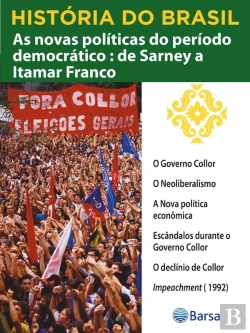 Bertrand.pt - História Do Brasil - Livro Iv - As Novas Políticas Do Período Democrático De Sarney A Itamar Franco O Governo Collor