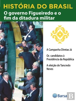 Bertrand.pt - História Do Brasil - Livro Iv - O Governo Figueiredo E O Fim Da Ditadura Militar A Campanha Diretas Já