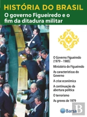 História Do Brasil - Livro Iv - O Governo Figueiredo E O Fim Da Ditadura Militar O Governo Figueiredo (1979 – 1985)