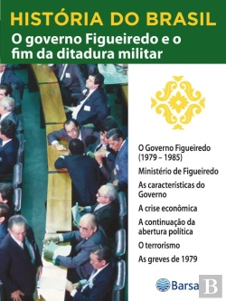 Bertrand.pt - História Do Brasil - Livro Iv - O Governo Figueiredo E O Fim Da Ditadura Militar O Governo Figueiredo (1979 – 1985)