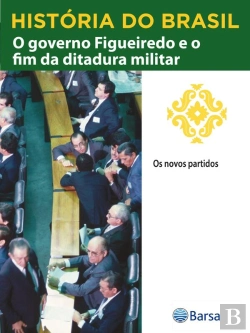 Bertrand.pt - História Do Brasil - Livro Iv - O Governo Figueiredo E O Fim Da Ditadura Militar Os Novos Partidos