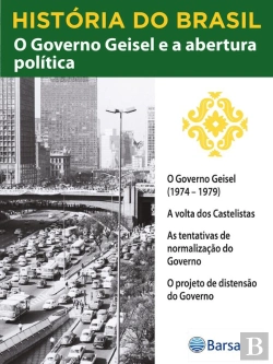 Bertrand.pt - História Do Brasil - Livro Iv - O Governo Geisel E A Abertura Política O Governo Geisel (1974 – 1979)