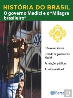 Bertrand.pt - História Do Brasil - Livro Iv - O Governo Medici E O Milagre Brasileiro O Governo Medici