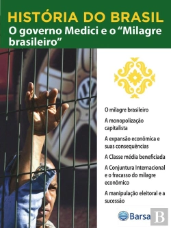 Bertrand.pt - História Do Brasil - Livro Iv - O Governo Medici E O Milagre Brasileiro O Milagre Brasileiro