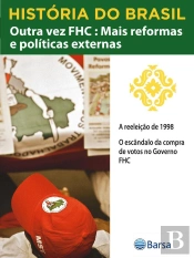 História Do Brasil - Livro Iv - Outra Vez Fhc Mais Reformas E Políticas A Reeleição De 1998