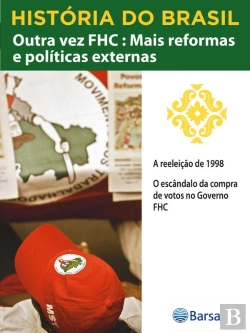 Bertrand.pt - História Do Brasil - Livro Iv - Outra Vez Fhc Mais Reformas E Políticas A Reeleição De 1998