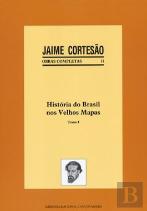 História do Brasil nos Velhos Mapas - Tomo I