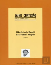 História do Brasil nos Velhos Mapas - Tomo I
