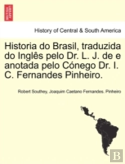 Bertrand.pt - Historia Do Brasil, Traduzida Do Ingles Pelo Dr. L. J. De E Anotada Pelo Conego Dr. I. C. Fernandes Pinheiro.