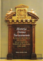 Historia Domus Turiasonensis. El Relato Histórico Del Colegio De La Compañía De Jesús De Tarazona (1