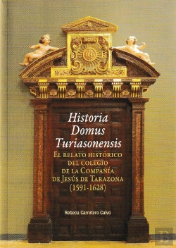 Bertrand.pt - Historia Domus Turiasonensis. El Relato Histórico Del Colegio De La Compañía De Jesús De Tarazona (1