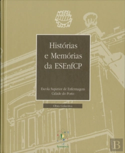 Bertrand.pt - História e Memórias da Escola Superior de Enfermagem Cidade do Porto